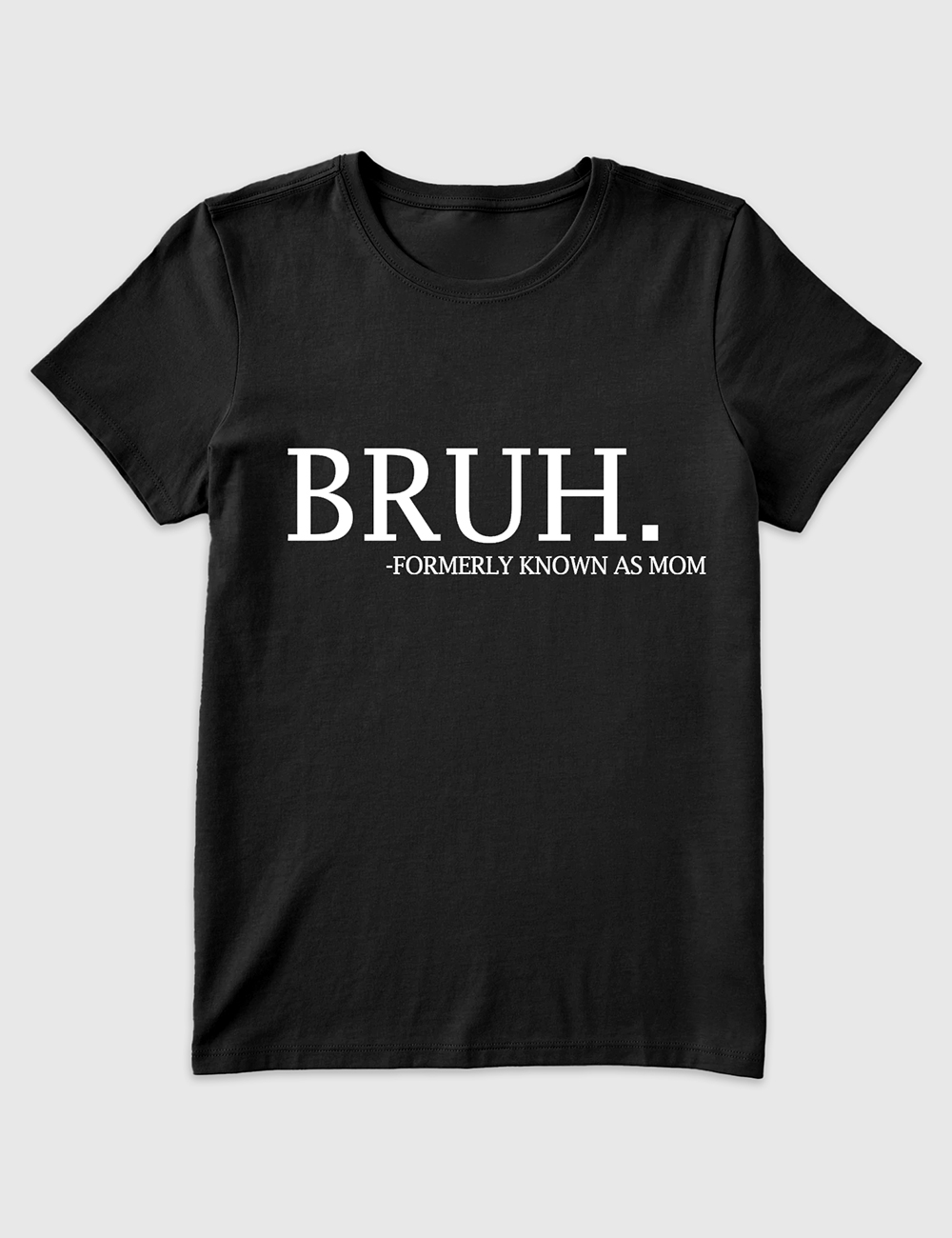Women's Bruh Formerly Known As Mom Mama Mommy Mom Bruh T-Shirt