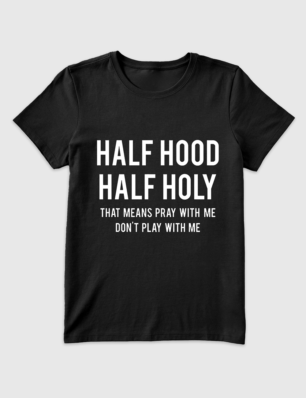 Women's Half Hood Half Holy That Means Pray With Me Don't Play With Me T-Shirt