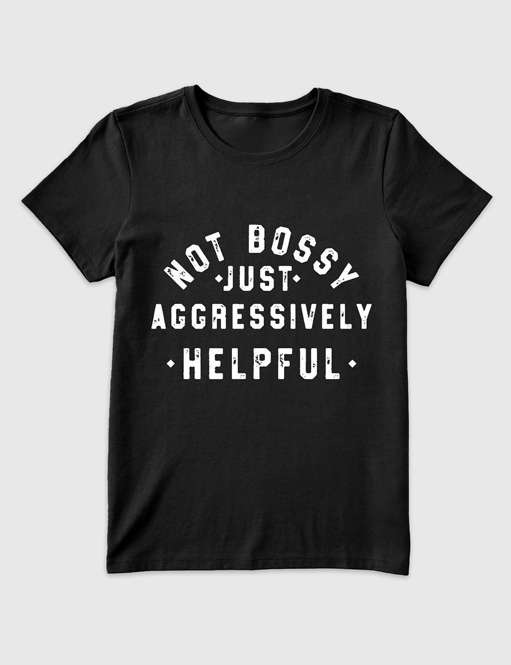 Women's Not Bossy Just Aggressively Helpful T-Shirt