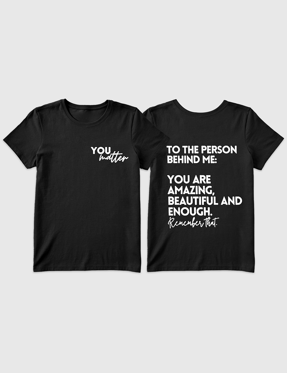Women's You Matter To The Person Behind Me T-Shirt