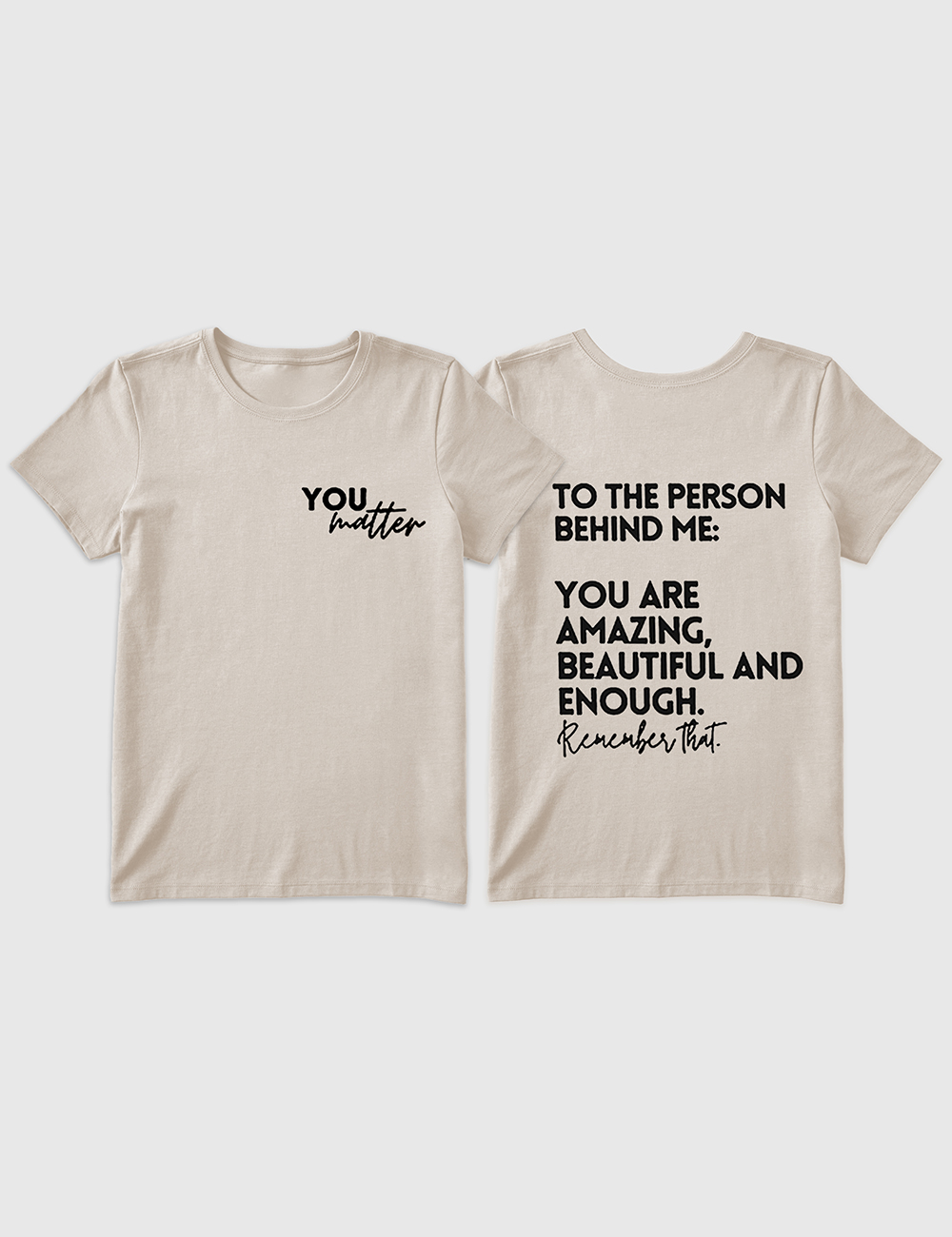 Alternative view of Women's You Matter To The Person Behind Me T-Shirt