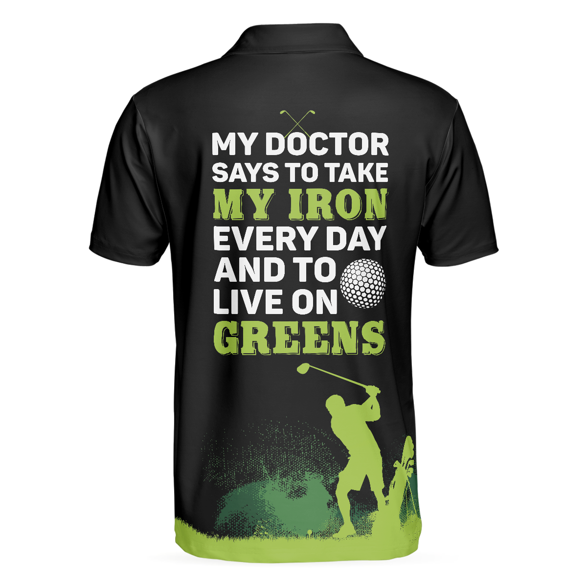 Alternative view of My Doctor Said I Have To Live On Greens Golf Polo Shirt